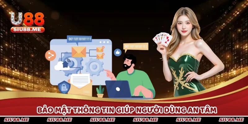 Bảo mật thông tin giúp người dùng an tâm trải nghiệm dịch vụ.