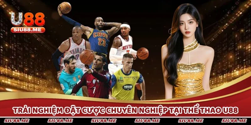 Trải nghiệm đặt cược chuyên nghiệp tại thể thao U88