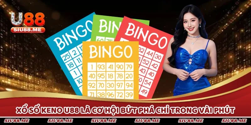 Xổ số Keno U88 là cơ hội bứt phá chỉ trong vài phút quay số